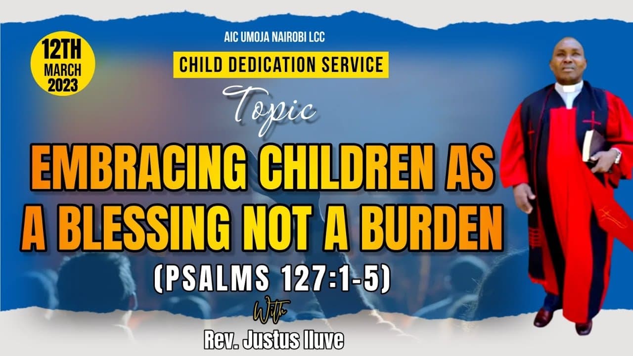 EMBRACING CHILDREN AS A BLESSING NOT A BURDEN || REV. JUSTUS ILUVE