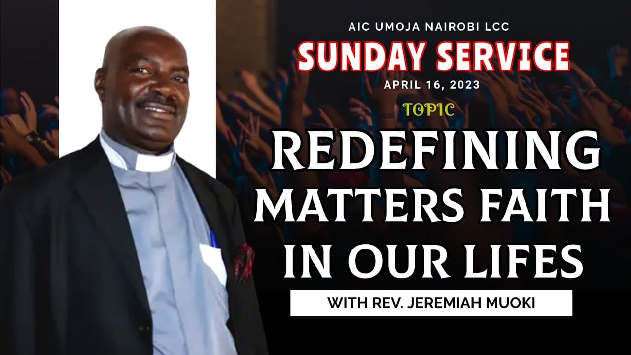 REDEFINING MATTERS FAITH IN OUR LIFES || REV. JEREMIAH MUOKI
